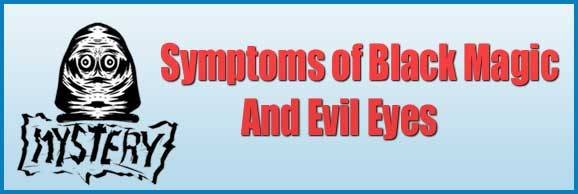 Symptoms of Black Magic And Evil Eyes<br />
