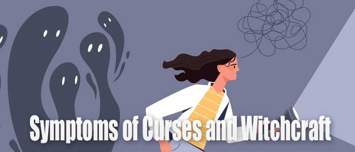 Symptoms of Curses and Witchcraft