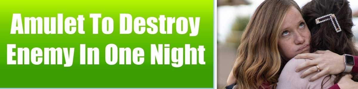 Amulet To Destroy Enemy In One Night