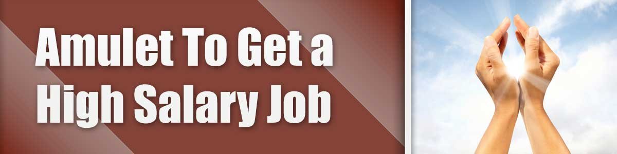Amulet To Get a High Salary Job