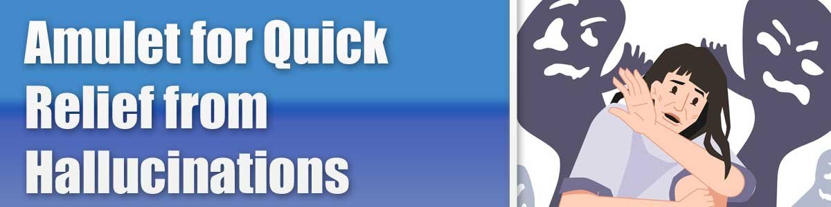 Amulet for Quick Relief from Hallucinations