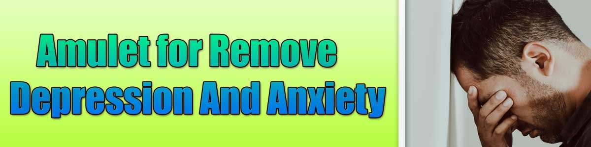 Amulet for Remove Depression And Anxiety
