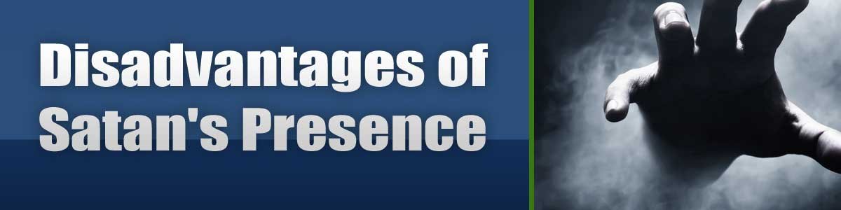 Disadvantages of Satan's Presence