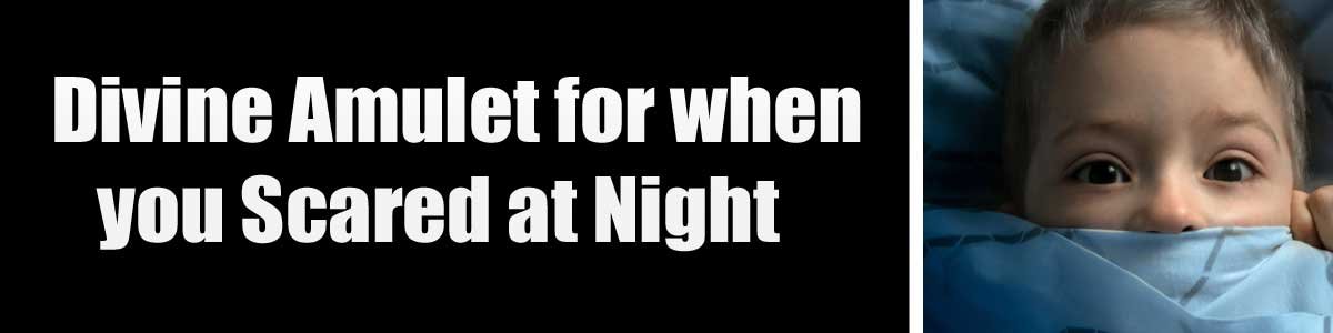 Divine Amulet for when you Scared at Night<br />
