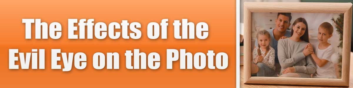 The Effects of the Evil Eye on the Photo