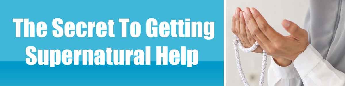 The Secret To Getting Supernatural Help
